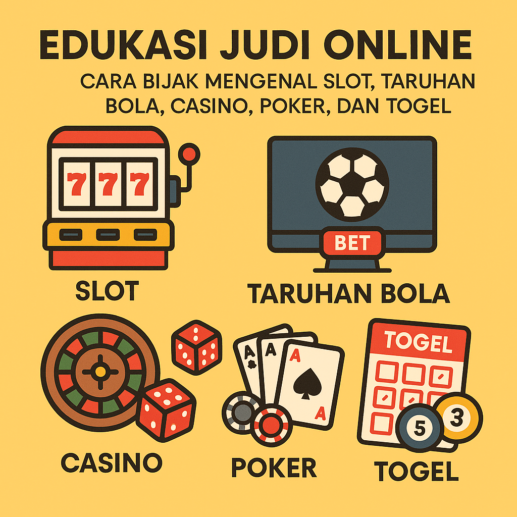 Edukasi Judi Online: Cara Bijak Mengenal Slot, Taruhan Bola, Casino, Poker, dan Togel